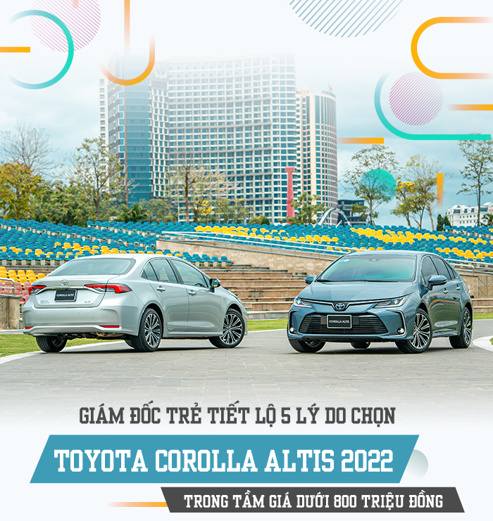 Giám đốc trẻ tiết lộ 5 lý do chọn Toyota Corolla Altis 2022 trong tầm giá dưới 800 triệu đồng - 2