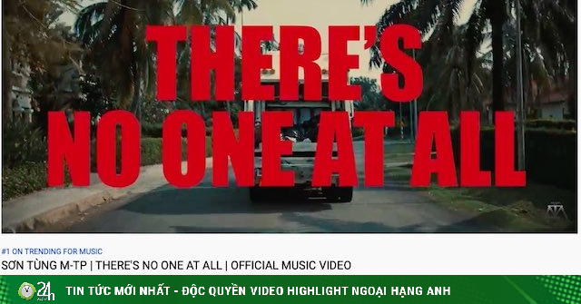 MV “There’s No One At All” still “lives” on YouTube despite the request of the Ministry of Information and Communications to remove – Information Technology