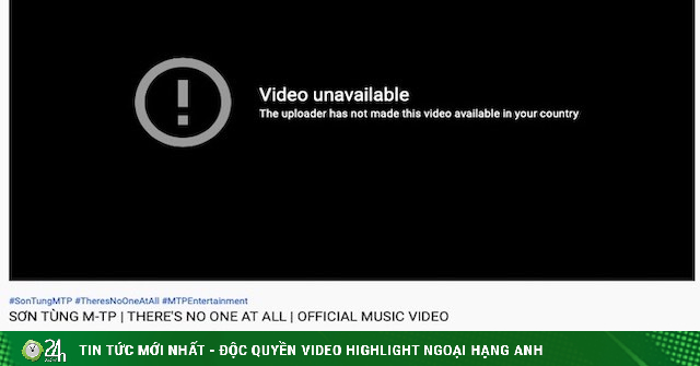 Blocking Vietnamese people from watching, how does the MV “There’s No One At All” appear on YouTube?-Information Technology