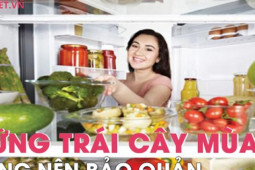 Ẩm thực - Những loại trái cây mùa hè không nên bảo quản trong tủ lạnh