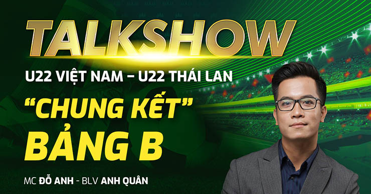 Talkshow trước trận U22 Việt Nam - U22 Thái Lan