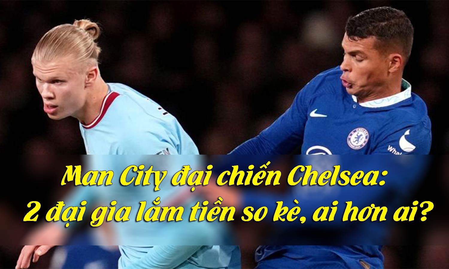 Man City đại chiến Chelsea: 2 đại gia lắm tiền so kè, ai hơn ai? - 1