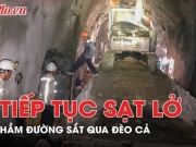 Tin tức trong ngày - Video: Cận cảnh vụ sạt lở ở hầm đường sắt qua đèo Cả