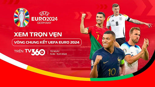 Người dùng TV360 sẽ được xem truyền hình trực tiếp bản quyền UEFA Euro 2024 hoàn toàn miễn phí.