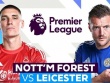 Trực tiếp bóng đá Nottingham - Leicester: Phải thắng để đua vé dự C1 (Ngoại hạng Anh)