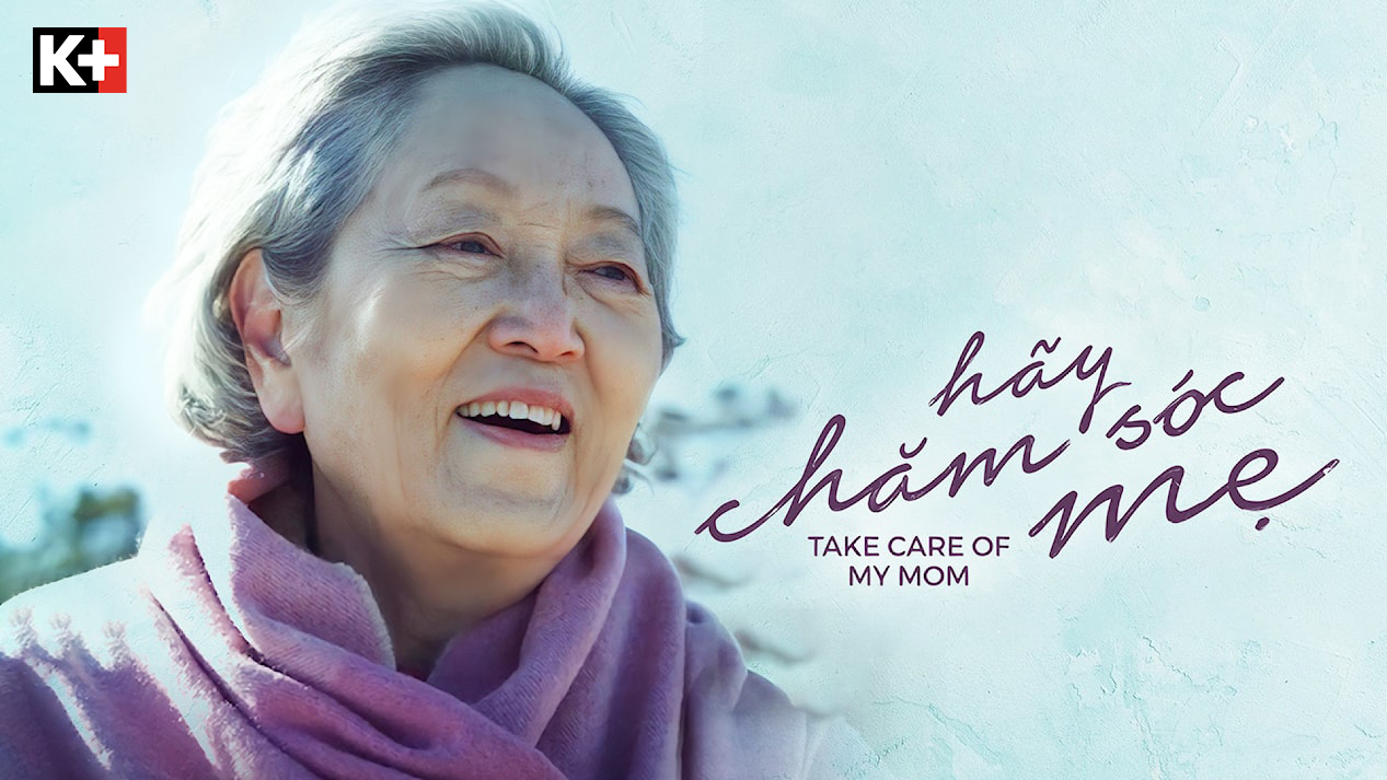 “Hãy chăm sóc mẹ” chạm tới cảm xúc trong mỗi người con