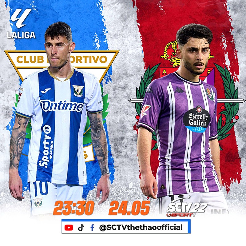 Leganes - Real Valladolid, 23g30 ngày 24/05, trực tiếp trên kênh SCTV22