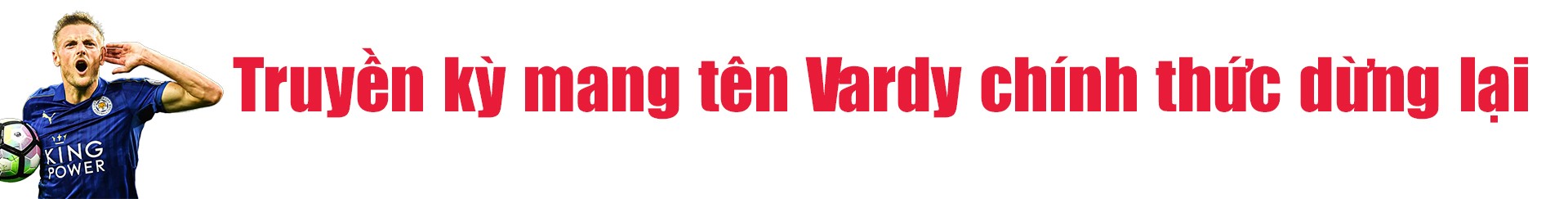 Gã ngông Vardy dừng bước: Từ anh công nhân đến chuyện điên rồ bậc nhất Ngoại hạng Anh - 4
