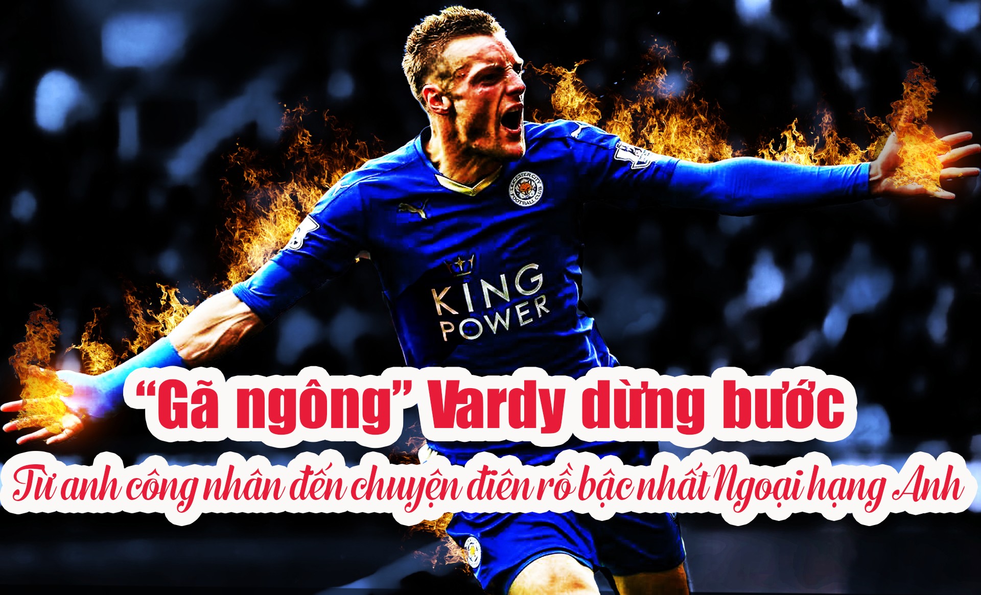 Gã ngông Vardy dừng bước: Từ anh công nhân đến chuyện điên rồ bậc nhất Ngoại hạng Anh - 1