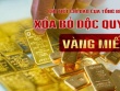 Chi tiết chỉ đạo của Tổng Bí thư về xóa bỏ độc quyền vàng miếng