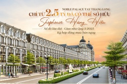 Noble Palace Tay Thang Long chỉ từ 2,5 tỷ sở hữu Shophouse hàng hiệu, sổ đỏ lâu dài