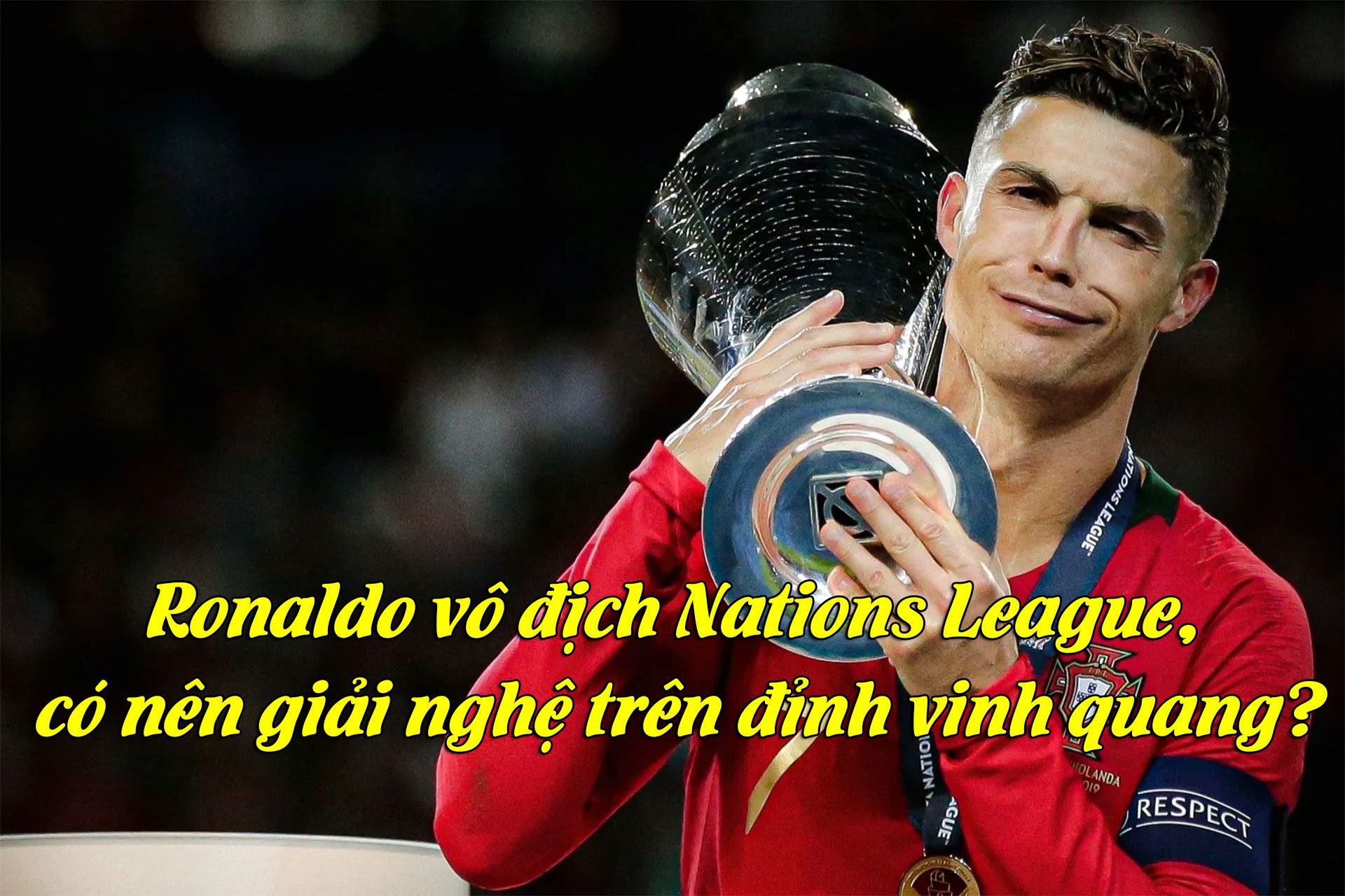 Ronaldo vô địch Nations League, có nên giải nghệ trên đỉnh vinh quang? - 1