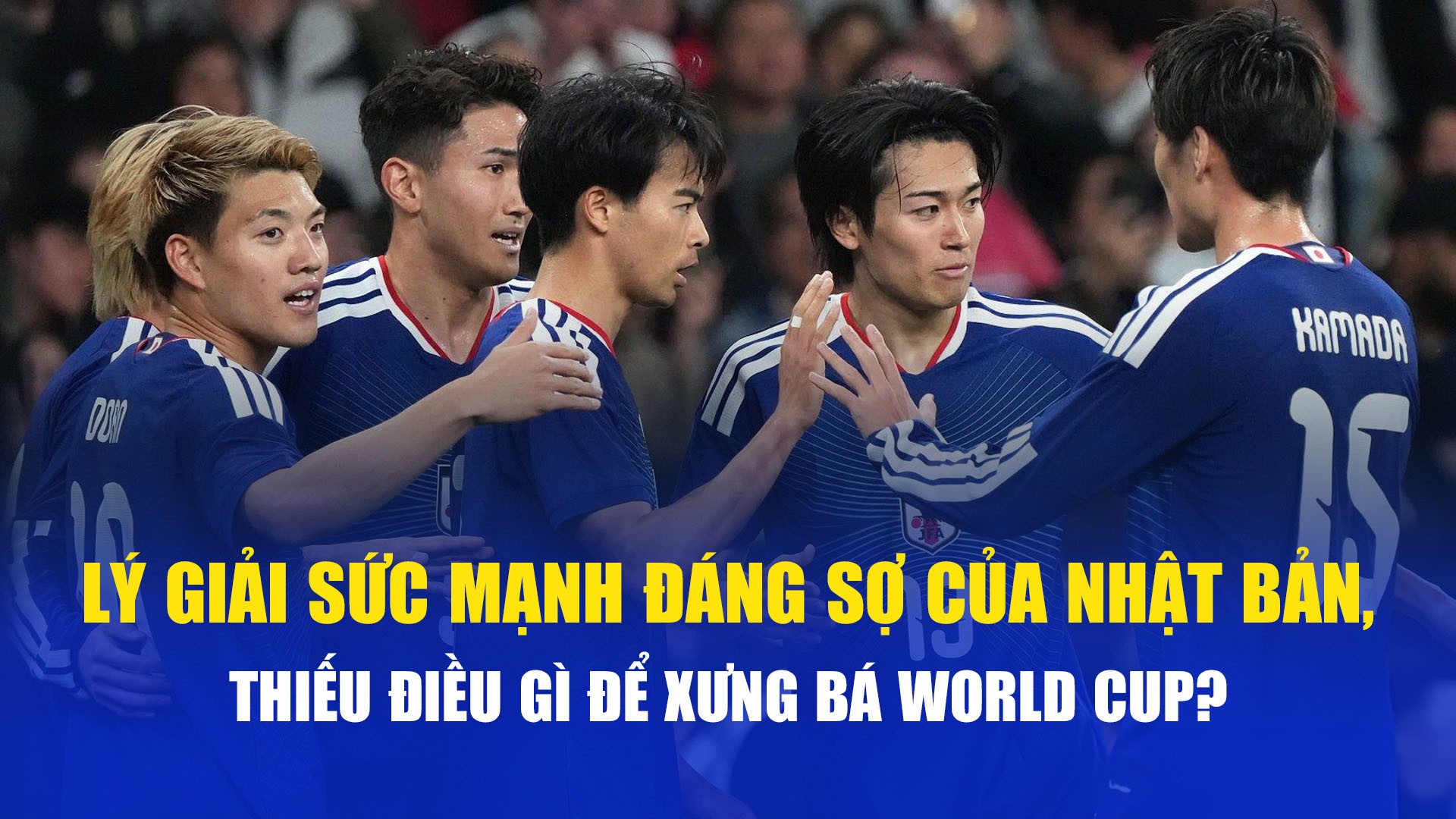 Lý giải sức mạnh đáng sợ của Nhật Bản, thiếu điều gì để xưng bá World Cup? - 1