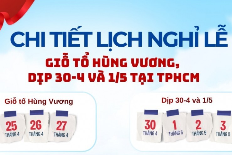 [Infographic] Chi tiết lịch nghỉ lễ Giỗ Tổ Hùng Vương, dịp 30/4 và 1/5 ở TPHCM