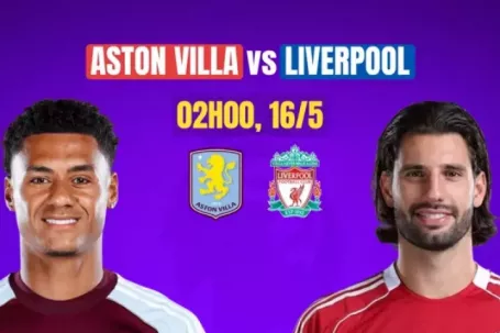 Nhận định Aston Villa vs Liverpool, 2h00 ngày 16/5: Ấn định vé dự C1