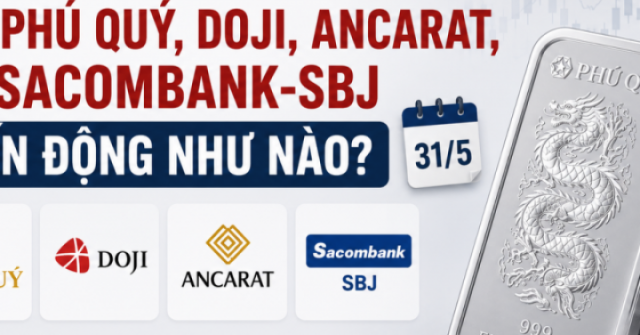 Giá bạc hôm nay 31/5: Bạc Phú Quý, Doji, Ancarat, Sacombank-SBJ biến động như nào?