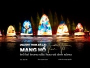Delight Park Đà Lạt: Mang hồ Than Thở trở lại trong sắc hoa và ánh sáng
