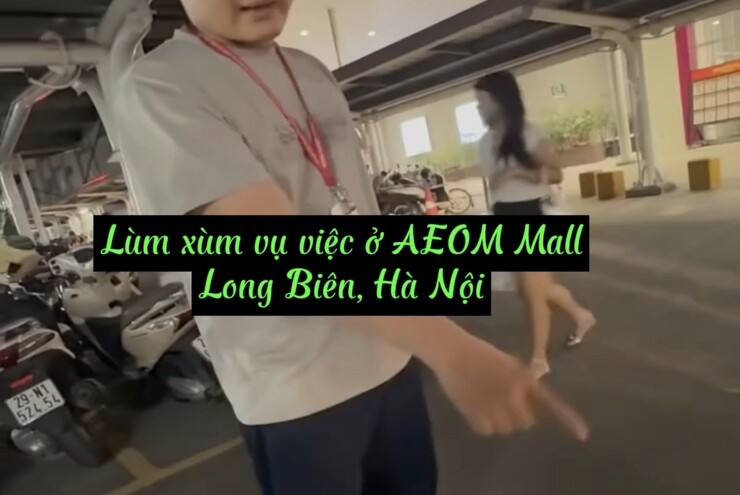 Lùm xùm clip ở AEON Mall Long Biên: Dân mạng bức xúc, yêu cầu xử lý nghiêm