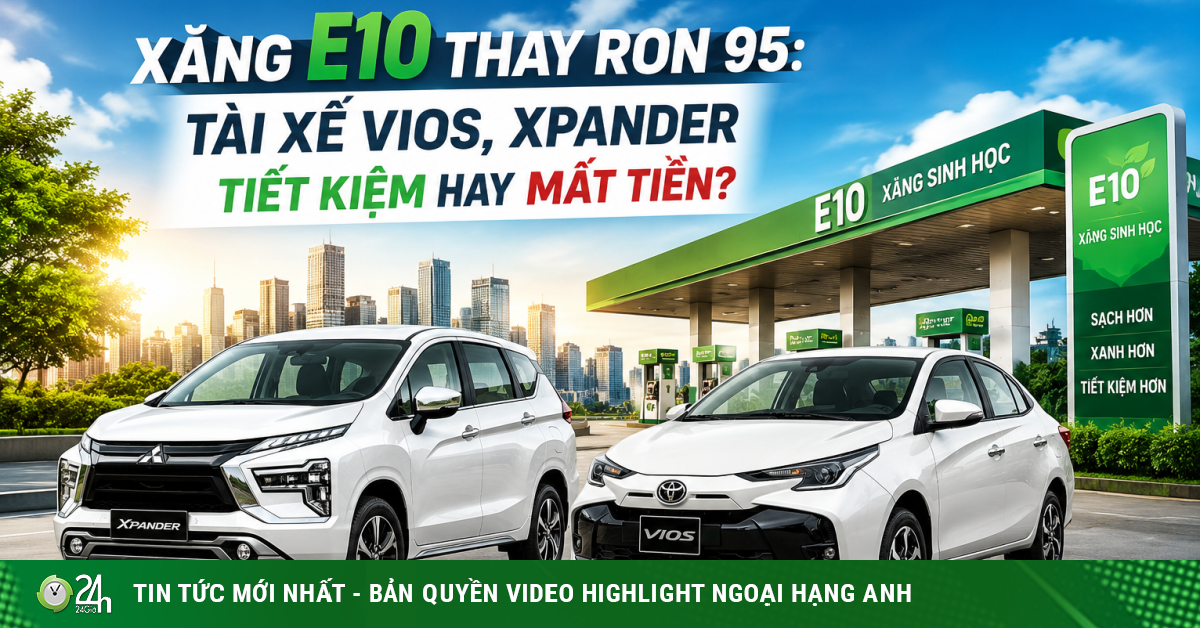 Xăng E10 thay RON 95: Tài xế Vios, Xpander tiết kiệm hay mất tiền?