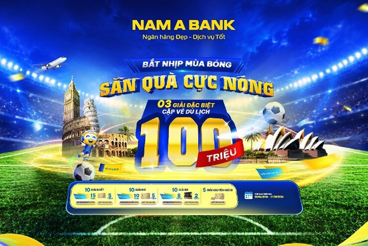 Đón sóng ngày hội bóng đá lớn nhất hành tinh: Cùng Nam A Bank săn tour du lịch nước ngoài