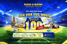 Đón sóng ngày hội bóng đá lớn nhất hành tinh: Cùng Nam A Bank săn tour du lịch nước ngoài