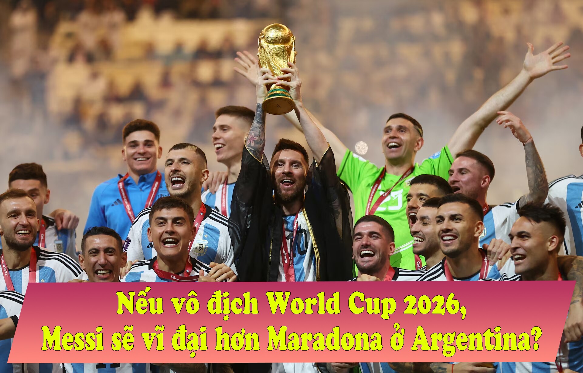 Nếu vô địch World Cup 2026, Messi sẽ vĩ đại hơn Maradona ở Argentina? - 1