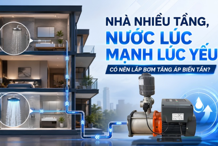 Nhà nhiều tầng, nước lúc mạnh lúc yếu: Có nên lắp bơm tăng áp biến tần?