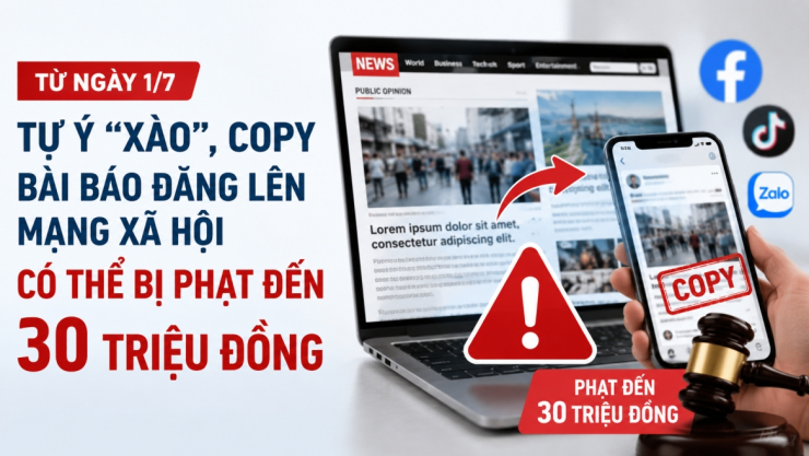 Từ 1/7, tự ý "xào", copy bài báo đăng lên mạng xã hội có thể bị phạt đến 30 triệu - 1
