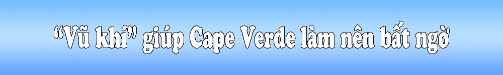 Giải mã tý hon Cape Verde: “Vũ khí” khiến Argentina dè chừng - 8