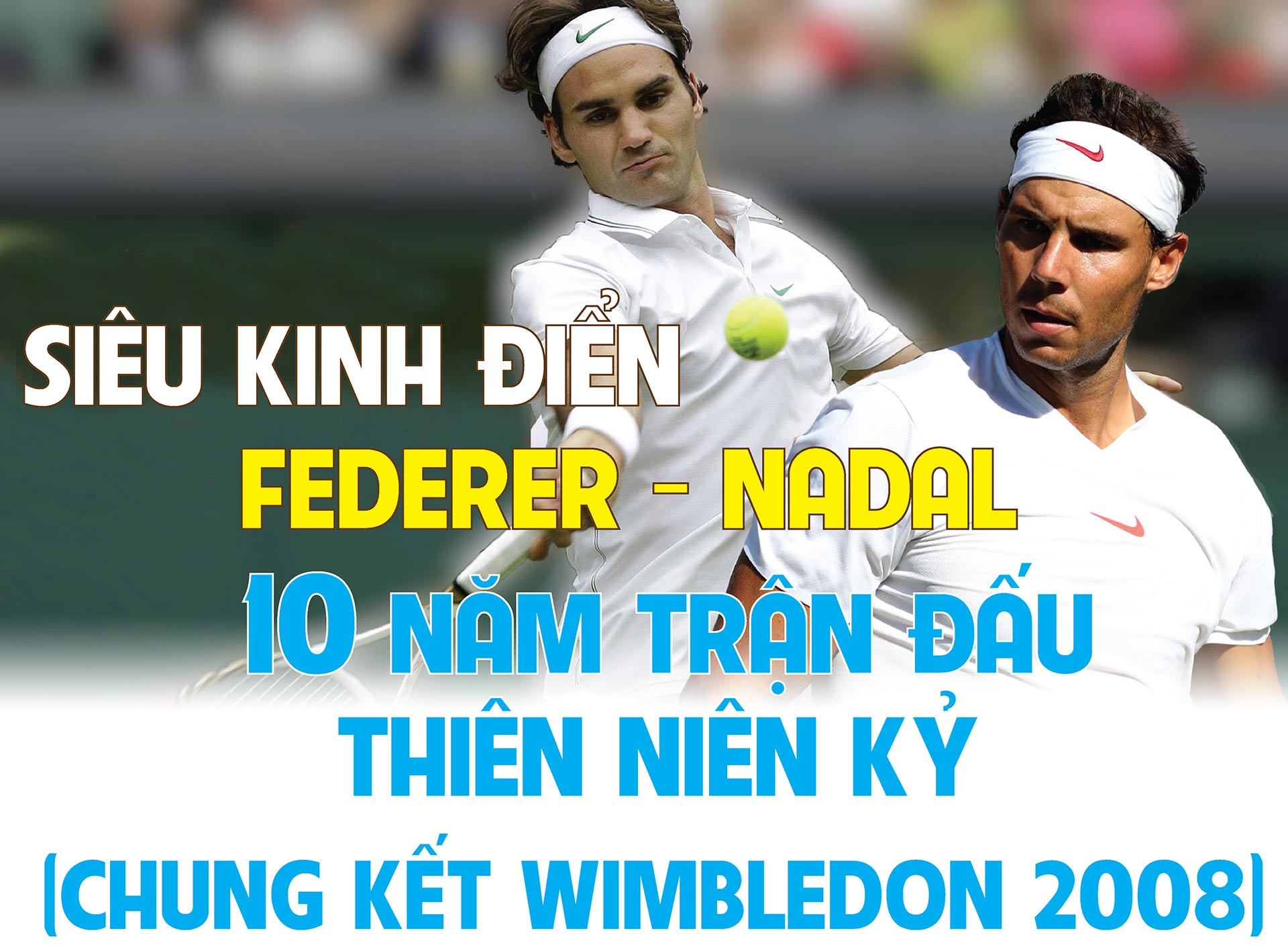 Siêu kinh điển Federer - Nadal: 10 năm trận đấu thiên niên kỷ (Chung kết Wimbledon 2008) - 1