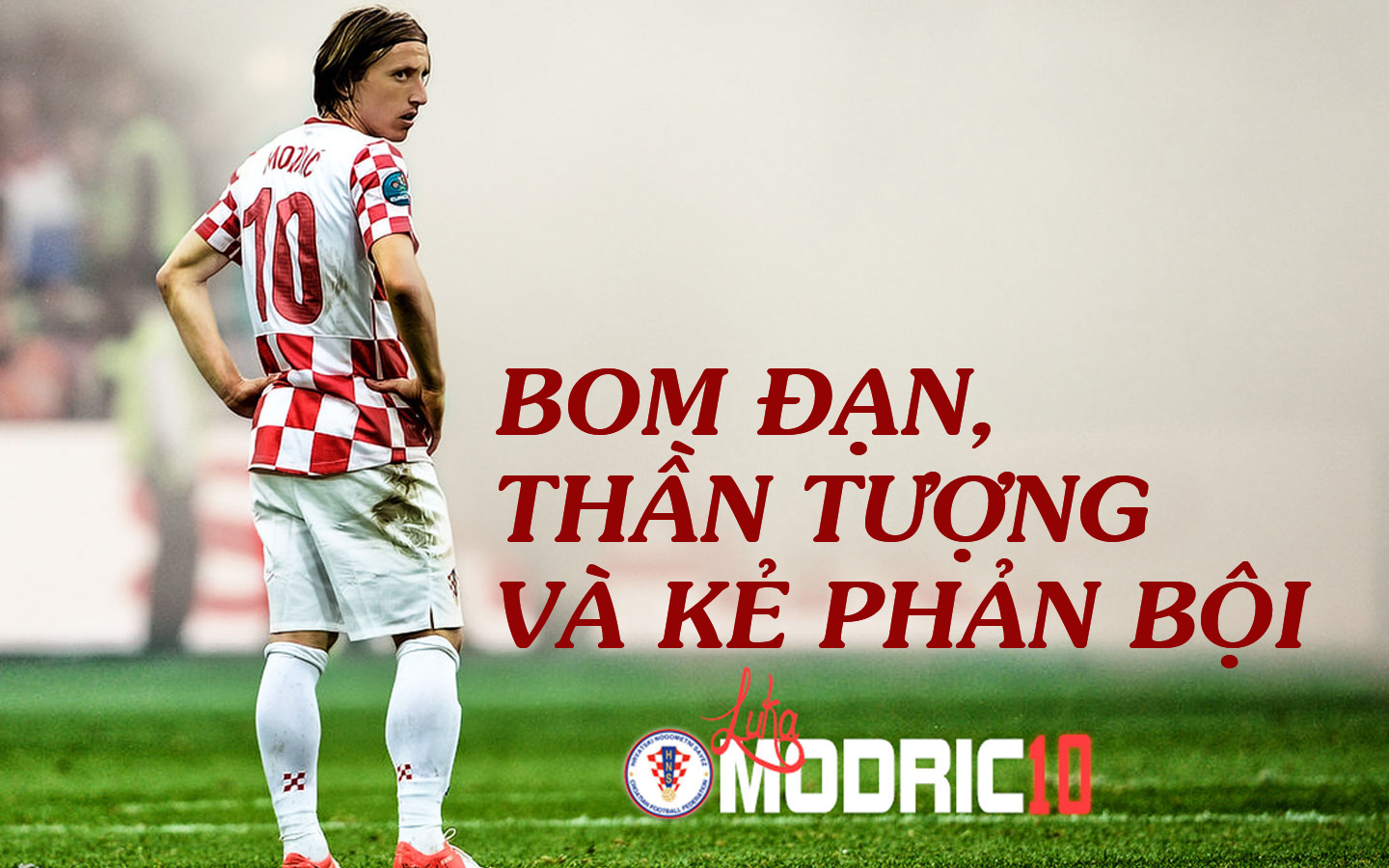 Croatia - Modric chung kết World Cup: Bóng đá hắc ám & bản hùng ca của kẻ mang tội - 7