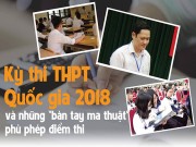 Tin tức trong ngày - [Magazine] Kỳ thi THPT Quốc gia 2018: Bàn tay “ma thuật” và những ước mơ suýt bị đánh cắp