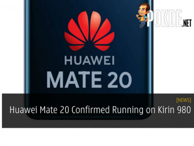 Huawei Mate 20 với chip Kirin 980 sẽ giáng đòn ”chí tử” lên iPhone 2018
