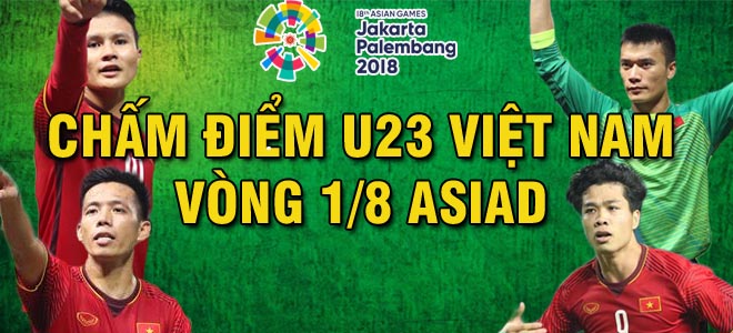 Chấm điểm U23 VN ASIAD: Công Phượng ghi bàn vẫn chưa &#34;sáng&#34; nhất - 1