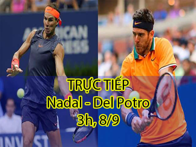 TRỰC TIẾP tennis Nadal – Del Potro: Căng như dây đàn (Bán kết US Open)