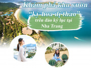 Khám phá khu vườn  kỳ hoa dị thảo  trên đảo kỷ lục tại Nha Trang