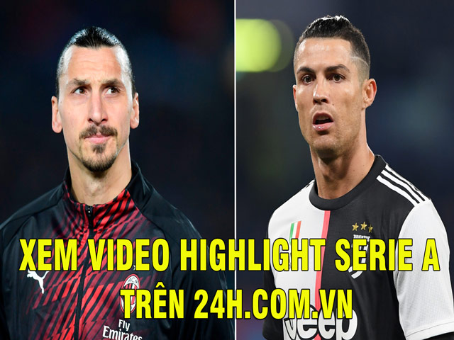 Bóng đá - Đại chiến AC Milan - Juventus, Ibrahimovic đấu CR7: Xem video highlight chỉ có ở 24h.com.vn