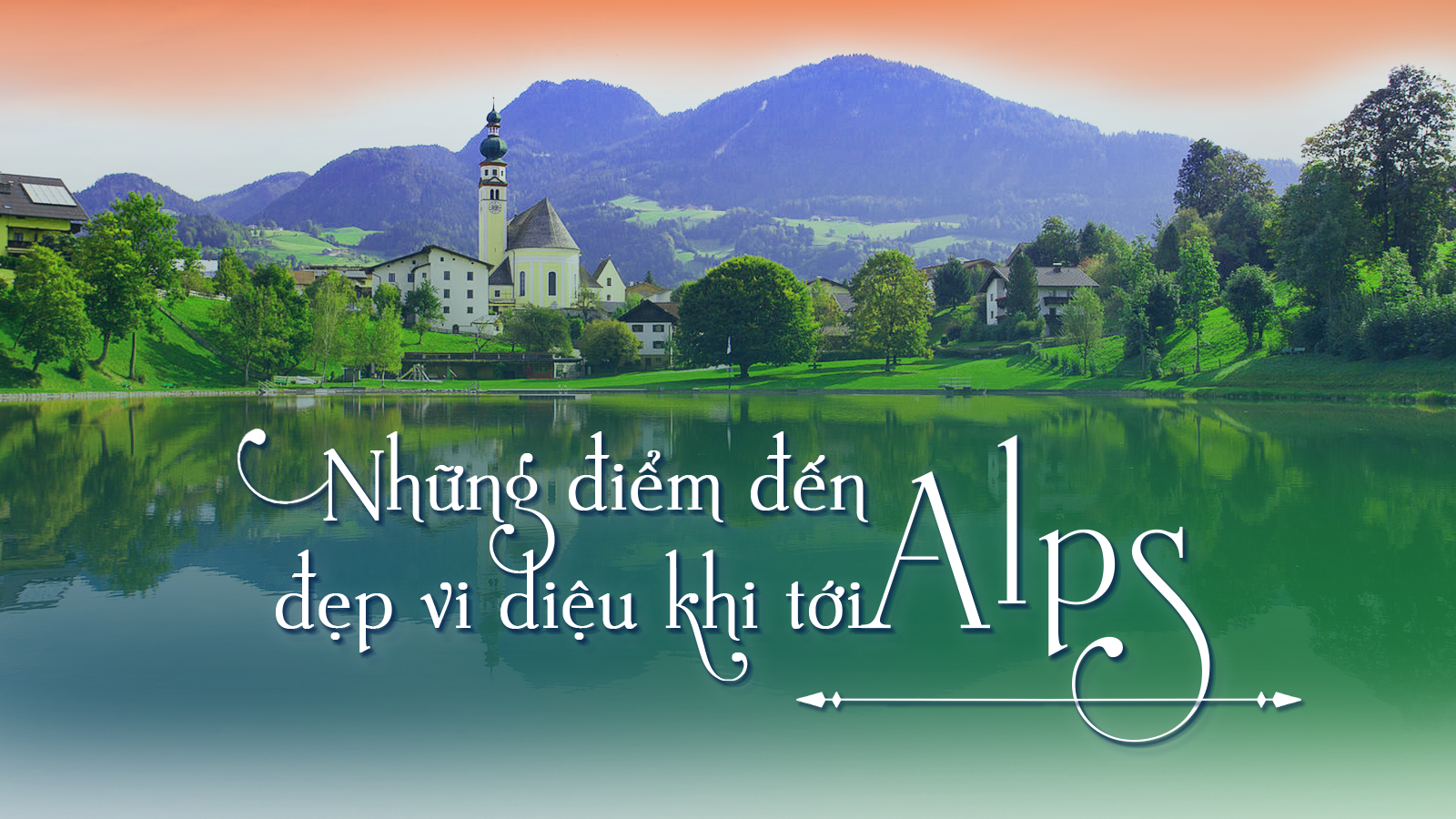 Top điểm đến đẹp vi diệu khi tới Alps - 1