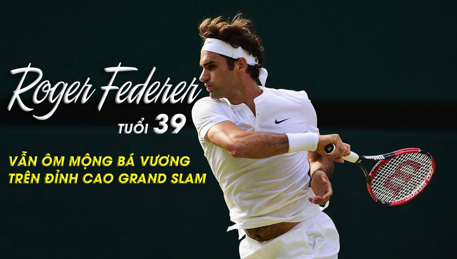 Federer tuổi 39 vẫn ôm mộng bá vương trên đỉnh cao Grand Slam - 1