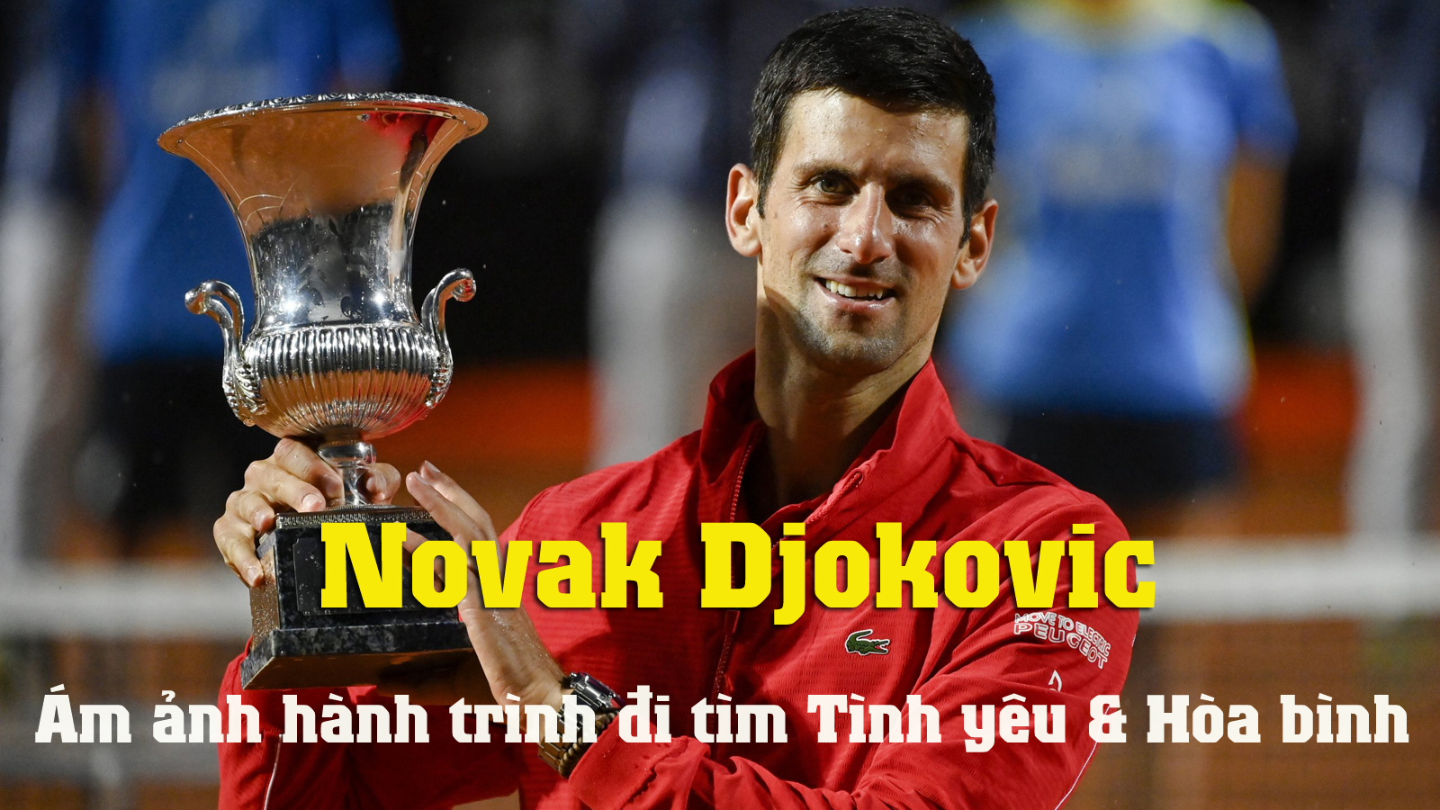 Djokovic: Ám ảnh hành trình đi tìm &#34;Tình yêu và Hoà bình&#34; - 1