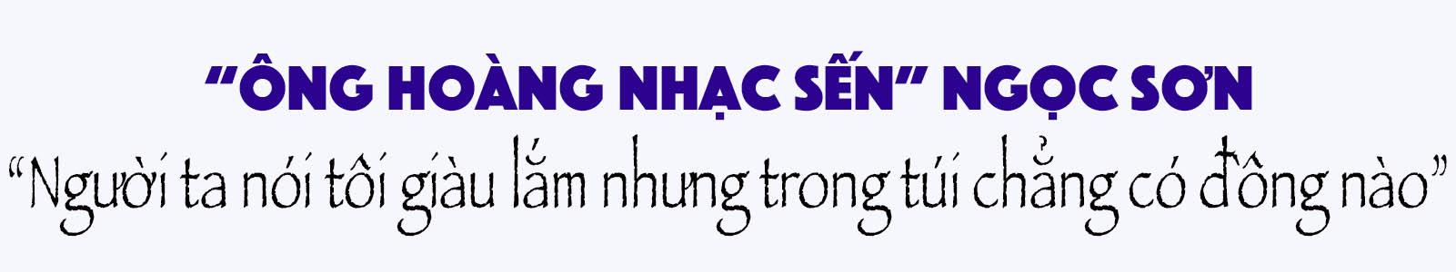 Danh ca Ngọc Sơn: &#34;Người ta nói tôi giàu lắm nhưng nhiều khi trong túi chẳng có đồng nào&#34; - 2