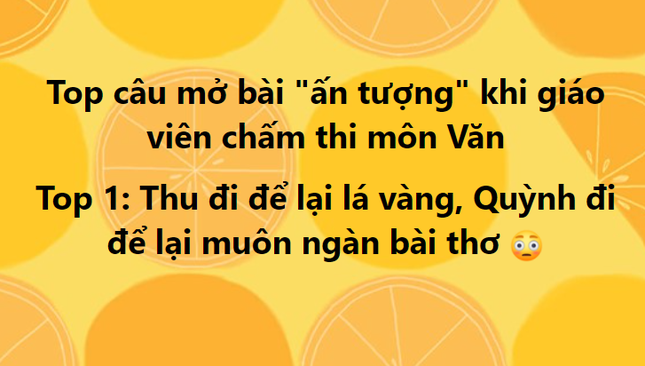 Dở khóc dở cười chuyện chấm thi Văn tốt nghiệp THPT: Muôn kiểu mở bài &#34;hết hồn&#34; - 1