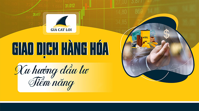 Công ty CP Giao dịch hàng hoá Gia Cát Lợi - chuyên tư vấn đầu tư hàng hoá đáng tin cậy - 1
