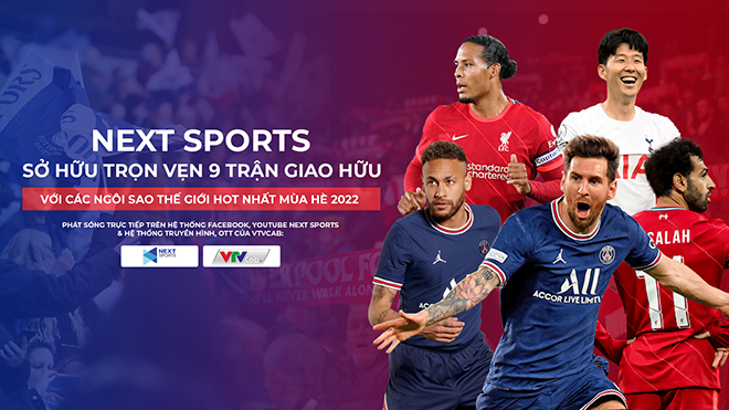 Next Sports sở hữu bản quyền 9 trận giao hữu với các ngôi sao thế giới hot nhất hè 2022 - 1