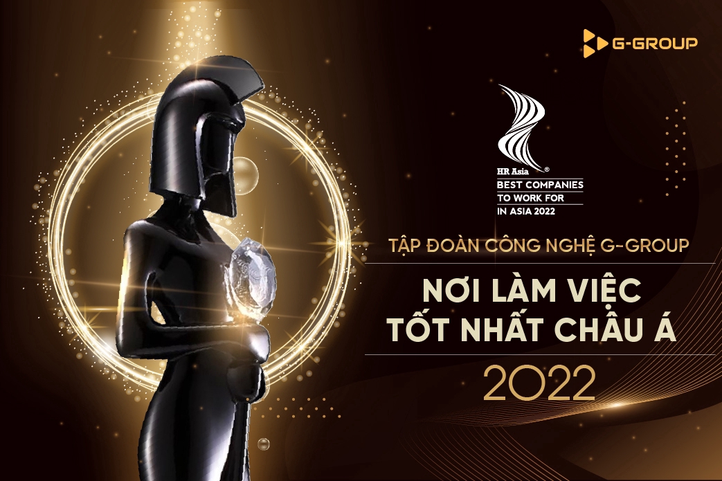 Tập đoàn Công nghệ G-Group được HR Asia tôn vinh là Nơi làm việc tốt nhất châu Á 2022