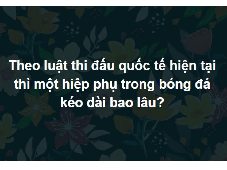 Thử sức trong 5 phút xem bạn có trả lời đúng hết bộ câu hỏi này không