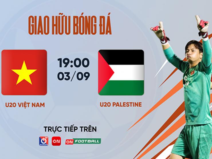 Bóng đá - U20 Việt Nam đấu U20 Palestine ngày 3/9, xem trực tiếp trên kênh nào?