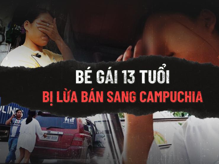 Bé gái 13 tuổi bị lừa bán sang Campuchia
