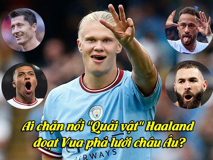 Bóng đá - Ai chặn nổi "Quái vật" Haaland đoạt Vua phá lưới châu Âu?
