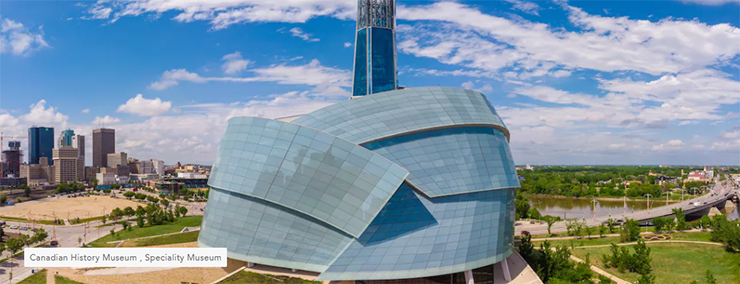 Bảo tàng Nhân quyền Canada: Đây là bảo tàng đầu tiên trên thế giới chủ yếu dành cho việc kỷ niệm và phát triển nhân quyền, Bảo tàng Nhân quyền Canada nằm ở Winnipeg, Manitoba.
